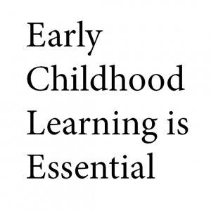 Early Childhood Learning is Essential